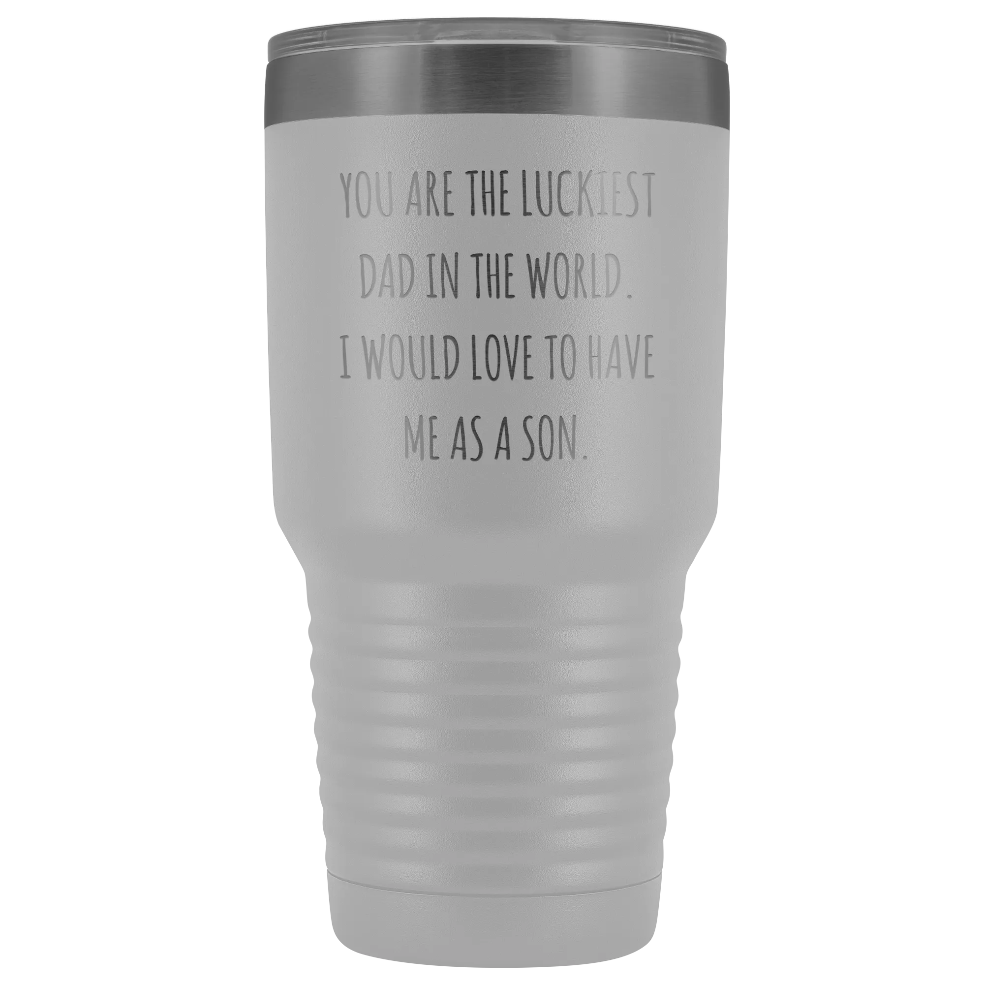Father's Day Mug Gift You are the Luckiest Dad in the World I Would Love to Have Me as a Son Tumbler Funny Travel Cup 30oz BPA Free