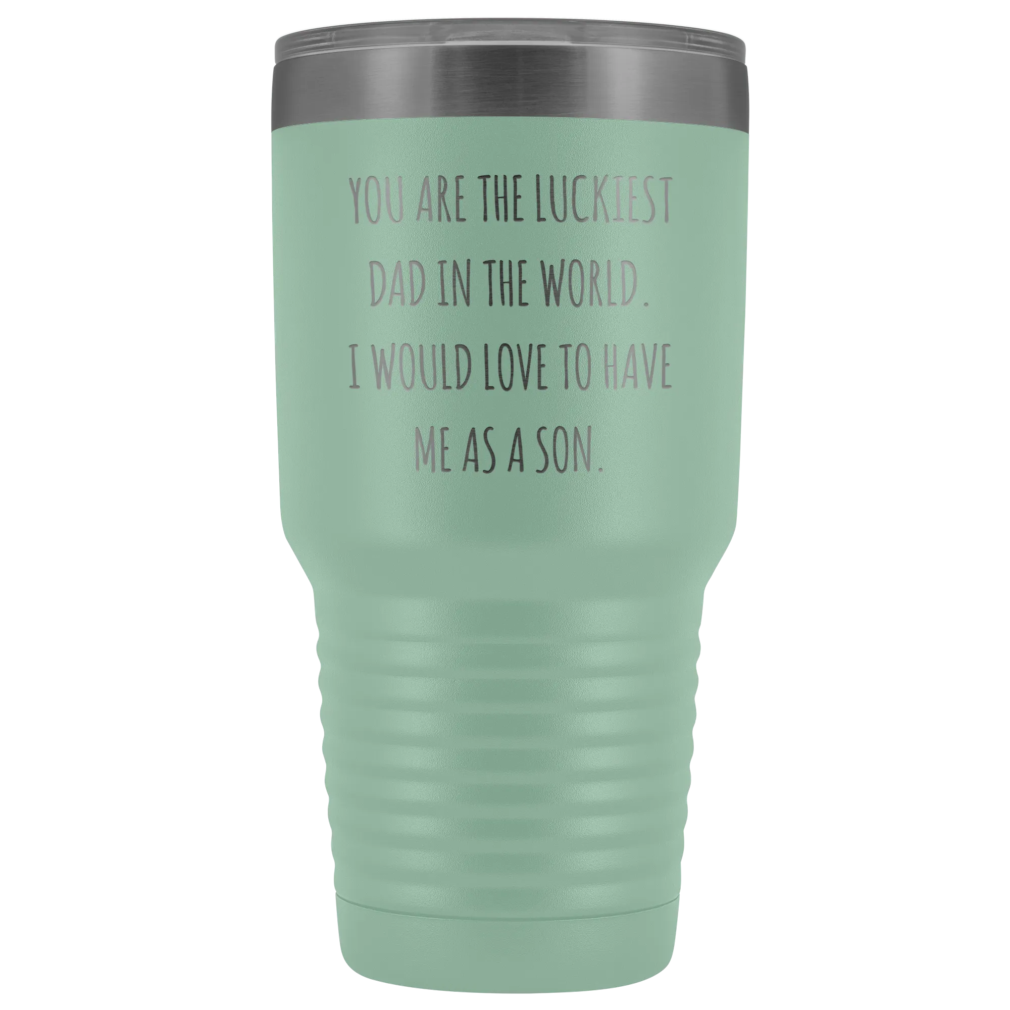 Father's Day Mug Gift You are the Luckiest Dad in the World I Would Love to Have Me as a Son Tumbler Funny Travel Cup 30oz BPA Free