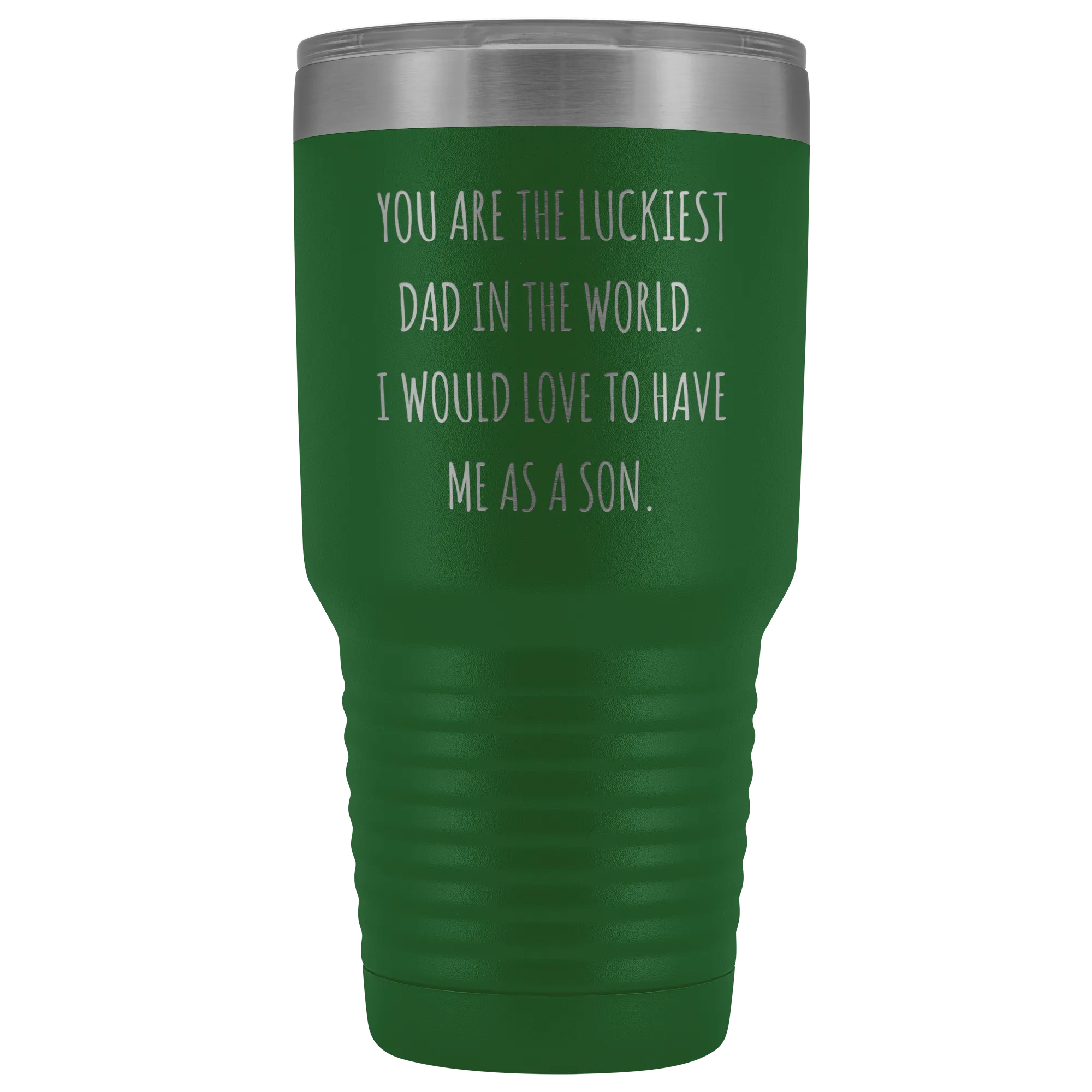 Father's Day Mug Gift You are the Luckiest Dad in the World I Would Love to Have Me as a Son Tumbler Funny Travel Cup 30oz BPA Free