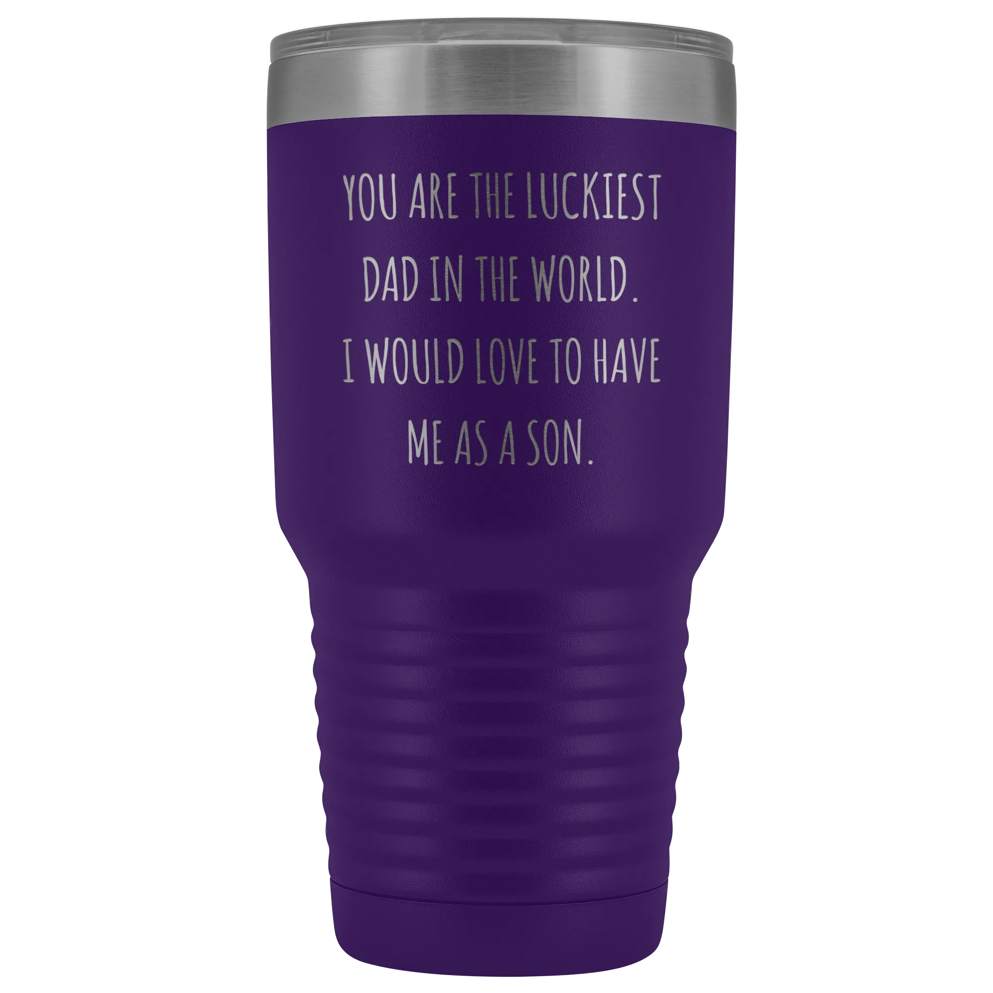 Father's Day Mug Gift You are the Luckiest Dad in the World I Would Love to Have Me as a Son Tumbler Funny Travel Cup 30oz BPA Free