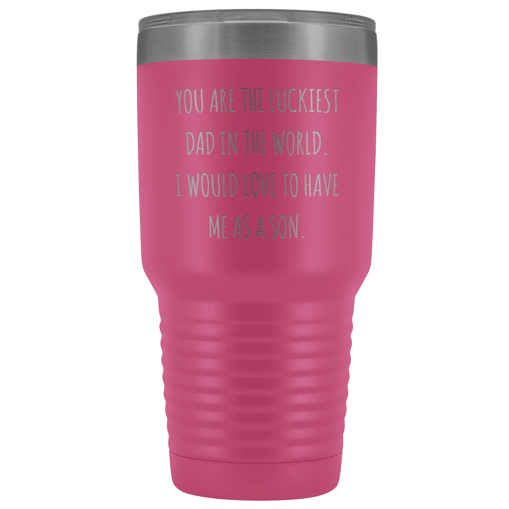 Father's Day Mug Gift You are the Luckiest Dad in the World I Would Love to Have Me as a Son Tumbler Funny Travel Cup 30oz BPA Free