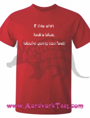 If This Shirt Looks Blue, You're Going Too Fast